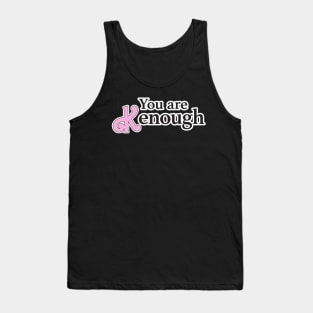 you are kenough Tank Top